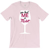 you had me at merlot T-Shirt