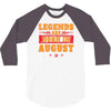 Legends Are Born In August 3/4 Sleeve Shirt