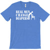 real men change diapers T-Shirt