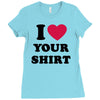 i love your shirt Ladies Fitted T-Shirt