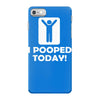 i pooped today iPhone 7 Case
