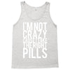 i'm not crazy cause i take the right pills Tank Top