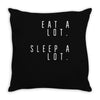 eat and sleep is what i do Throw Pillow