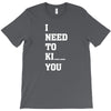 i Need To Kı You T-Shirt
