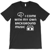i come with my own T-Shirt