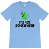 its 420 somewhere T-Shirt