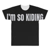 i'm so kiding All Over Men's T-shirt