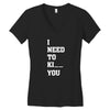 i Need To Kı You Women's V-Neck T-Shirt
