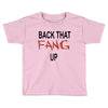 back that fang up Toddler T-shirt