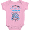 I Don't Need Therapy Just to Do Ballooning Baby Onesie