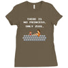 there is no princess Ladies Fitted T-Shirt