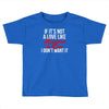 if it's not a love like roseanne &amp; dan i don't want it Toddler T-shirt