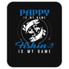 Pappy is my Name Fishing Is My Game Mousepad