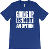 giving up is not an option T-Shirt