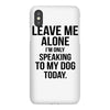 Leave Me Alone I Am Only Speaking To My Dog Today iPhoneX