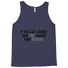 IF YOU CANT CHANGE Tank Top