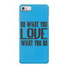 do what you love iPhone 7 Case