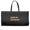 incase of emergency Weekender Totes