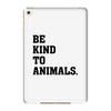 Be Kind To Animals iPad Mini 4