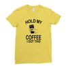 hold my coffee Ladies Fitted T-Shirt