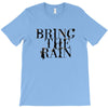 BRING THE RAIN T-Shirt