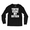 you're using my oxygen Long Sleeve Shirts