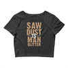 saw dust is man glitter Crop Top