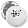The Ocean Made Me Salty Pin-back button