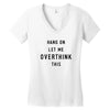 Hang On Let Me Overthink This Women's V-Neck T-Shirt