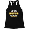 You Guys Want to Get Rufus Back or What Racerback Tank