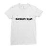 i do what i want Ladies Fitted T-Shirt