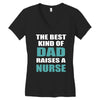 the best kind of dad raises a nurse Women's V-Neck T-Shirt