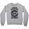 Cancer Hated By Many Wanted By Plenty Crewneck Sweatshirt