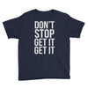 don't stop get it get it Youth Tee
