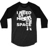 need my space 3/4 Sleeve Shirt
