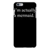 i'm actually a mermaid iPhone 6/6s Plus Case