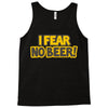 i fear no beer Tank Top