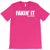 fakin' it T-Shirt
