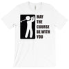 may the course be with you T-Shirt