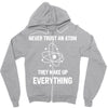 Never Trust An Atom Zipper Hoodie
