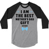 I Am The Best Mother's Day Gift Ever 3/4 Sleeve Shirt