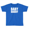 baby daddy Toddler T-shirt