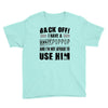 back off i have a crazy poppop and i'm not afraid to user him Youth Tee