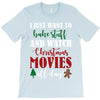 i just want to bake stuff and watch christmas movies all day T-Shirt