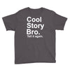 cool story bro, tell it again Youth Tee