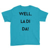 well, la di da Youth Tee