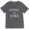 normal is boring V-Neck Tee