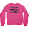 no more unicorns 2 Crewneck Sweatshirt