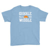 gobble till you wobble Youth Tee