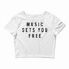music sets you free Crop Top